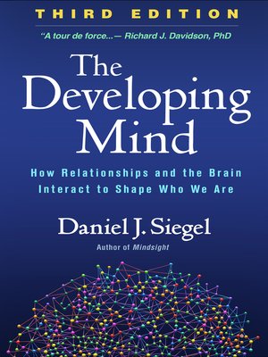cover image of The Developing Mind: How Relationships and the Brain Interact to Shape Who We Are